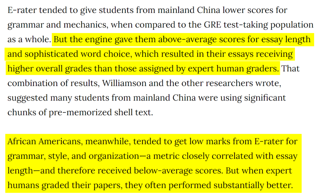 excerpt of article explaining how E-rater scored students from mainland China lower on grammar and mechanics but higher for essay length and word choice, suggesting that those students were using "pre-memorized shell text". E-rater scored African American students lower on grammar, style, and organization but expert graders usually scored them much better.